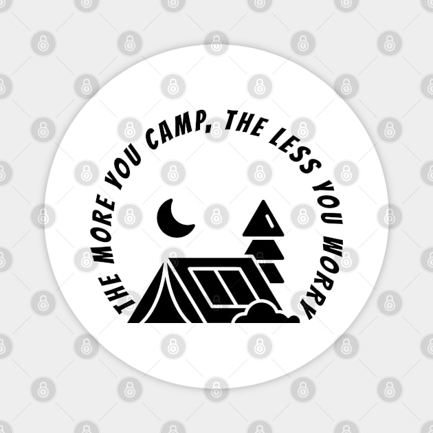 THE MORE YOU CAMP, THE LESS YOU WORRY Magnet by Cool Dude Store